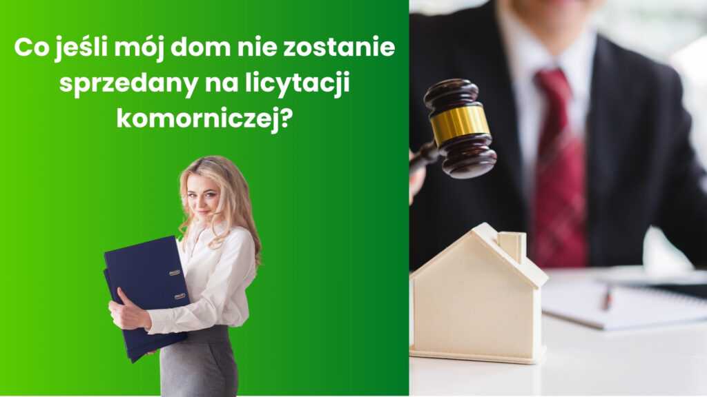 Co jeśli mój dom nie zostanie sprzedany na licytacji komorniczej?