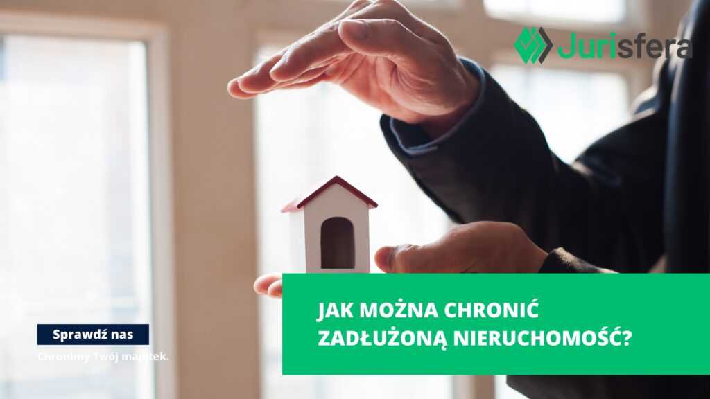 Jak można chronić zadłużoną nieruchomość?