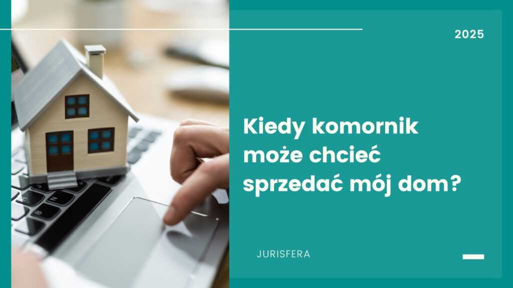 Kiedy komornik może chcieć sprzedać mój dom?​