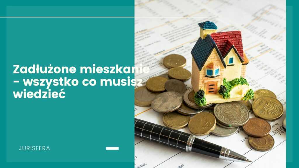 Zadłużone mieszkanie – wszystko co musisz wiedzieć