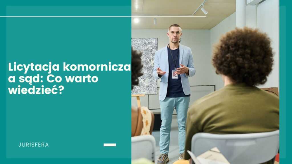 Licytacja komornicza a sąd: Co warto wiedzieć?